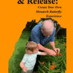 The book cover has a bright orange background with a large central photograph. In the photo, an older adult gently helps a small child interact with a monarch butterfly on blooming orange milkweed flowers in a lush green garden. The title at the top reads “Rescue, Raise, & Release:” in large black serif lettering, with the subtitle “Create Your Own Monarch Butterfly Experience” in a smaller italic serif font beneath it. At the bottom, the author credit reads “By: Hugh J Pinckard” with “Monarch Butterfly Wrangler” in quotes underneath, also in black serif type.